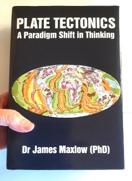 Dr James Maxlow’s new 2026 book, Plate Tectonics: A paradigm shift in thinking. Published by Academica Press and widely available from all good publishers. 